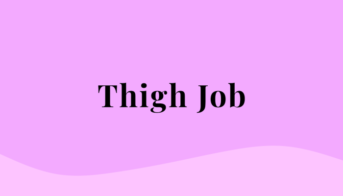 Thigh-Job